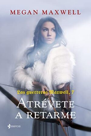 Las Guerreras Maxwell 7. Atrévete a retarme de Megan Maxwell