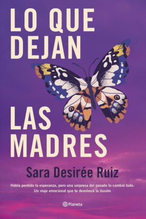 Lo que dejan las madres de Sara Desirée Ruiz