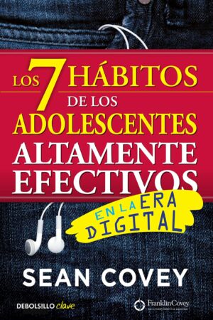 Los 7 hábitos de los adolescentes altamente efectivos en la era digital de Sean Covey