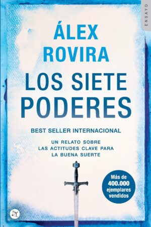 Los Siete Poderes: Un relato sobre las actitudes clave para la buena suerte de Álex Rovira