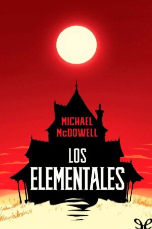 Los Elementales de Michael McDowell