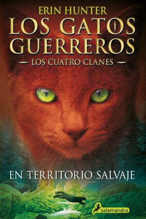 Los gatos guerreros. Los cuatro clanes 1: En territorio salvaje de Erin Hunter