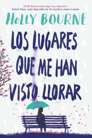 Los lugares que me han visto llorar de Holly Bourne
