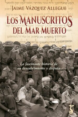 Los manuscritos del Mar Muerto: La fascinante historia de su descubrimiento y disputa de