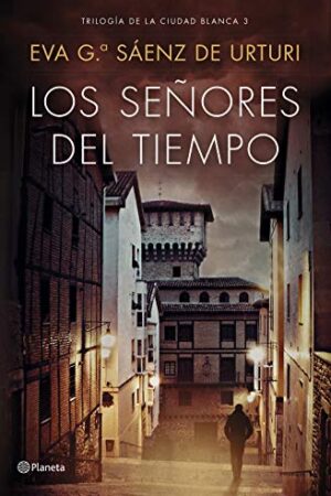 La Ciudad Blanca 3: Los señores del tiempo de Eva García Sáenz de Urturi