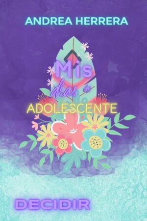 MDDA 2. Mis días de adolescente: Decidir de Andrea Herrera