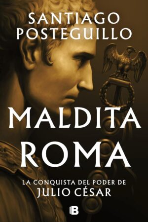 Maldita Roma de Santiago Posteguillo