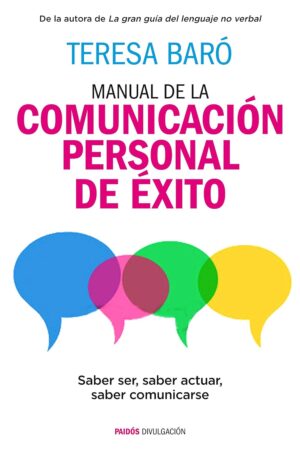 Manual de la comunicación personal de éxito: Saber ser, saber actuar, saber comunicarse de Teresa Baró
