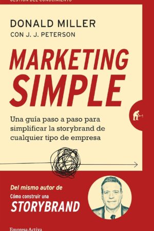 Marketing simple: Una guía paso a paso para simplificar la storybrand de cualquier tipo de empresa de Donald Miller