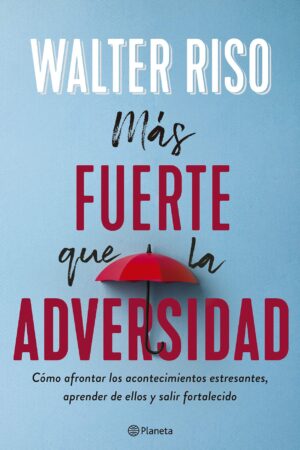 Más fuerte que la adversidad de Walter Riso