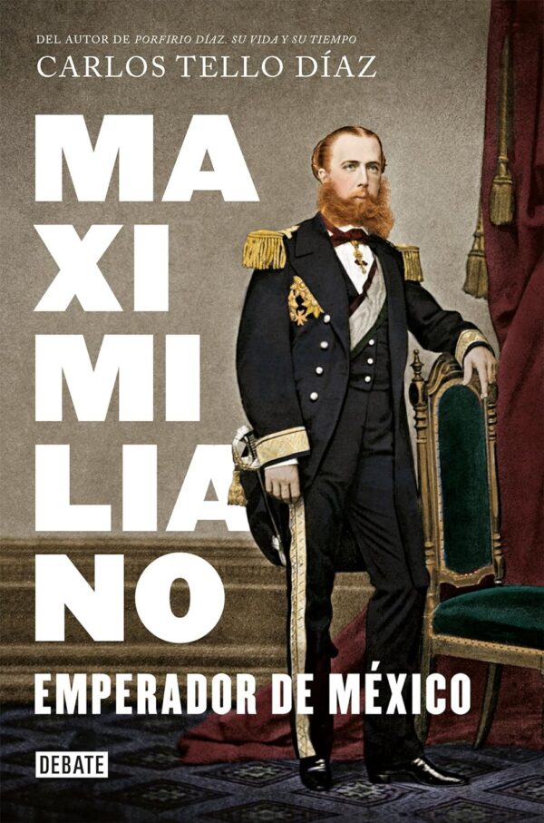 Maximiliano, emperador de México de Carlos Manuel Tello Díaz