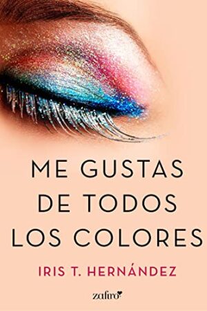 Me gustas de todos los colores de Iris T. Hernández