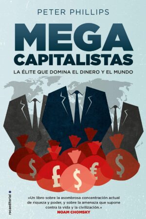 Megacapitalistas: La élite que domina el dinero y el mundo de Peter Phillips