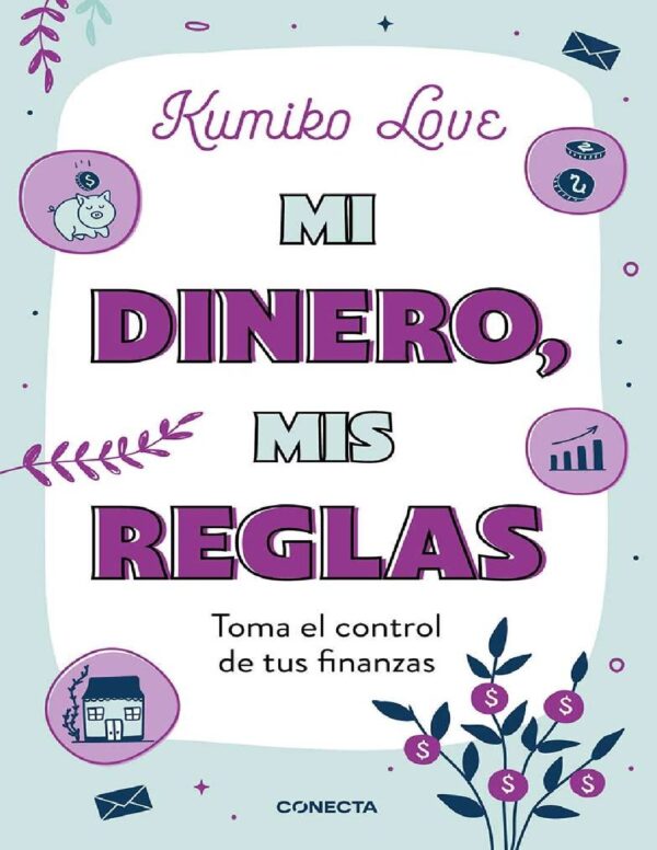 Mi dinero, mis reglas. Toma el control de tus finanzas de Kumiko Love