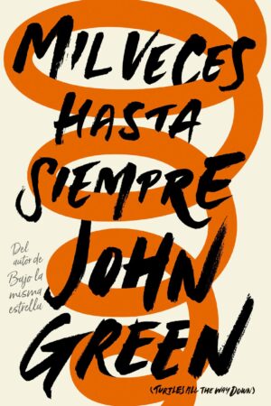 Mil Veces Hasta Siempre de John Green