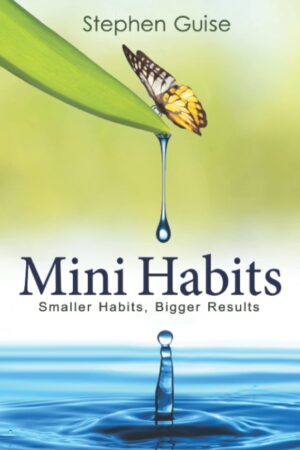 Mini hábitos: hábitos más pequeños, resultados más grandes de Stephen Guise