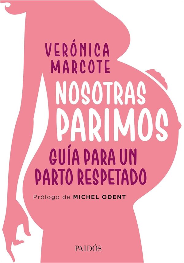 Nosotras parimos: Guía para un parto respetado de Verónica Marcote