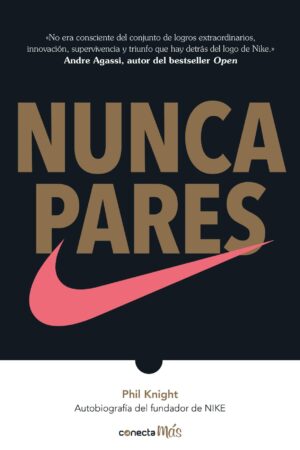 Nunca pares: Autobiografía del fundador de Nike de Phil Knight