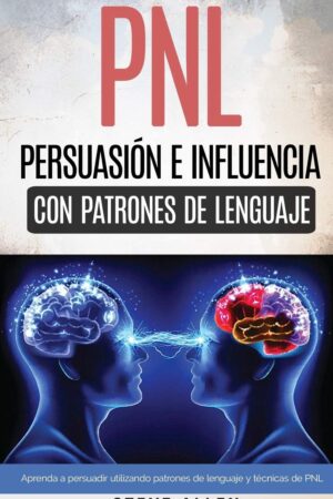 PNL Persuasión e influencia usando patrones de lenguaje de Steve Allen