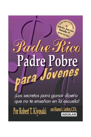 Padre rico padre pobre para jóvenes: ¡Los secretos para ganar dinero que no te enseñan en la escuela! de Robert T Kiyosaki