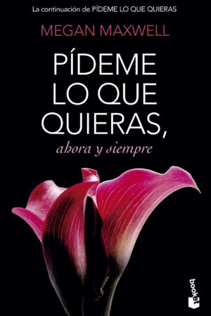 Pídeme lo que quieras 2: Pídeme lo que quieras, ahora y siempre de Megan Maxwell