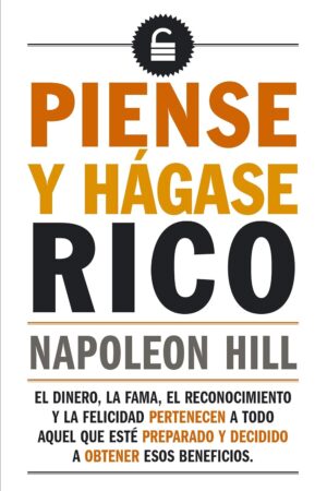 Piense y hágase rico: La riqueza y la realización personal al alcance de todos de Napoleon Hill