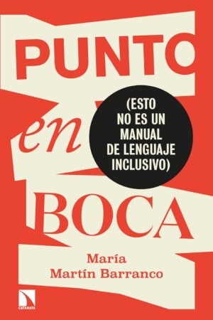 Punto en boca: (esto no es un manual de lenguaje inclusivo) de María Martín Barranco