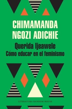 Querida Ijeawele: Cómo educar en el feminismo de Chimamanda Ngozi Adichie