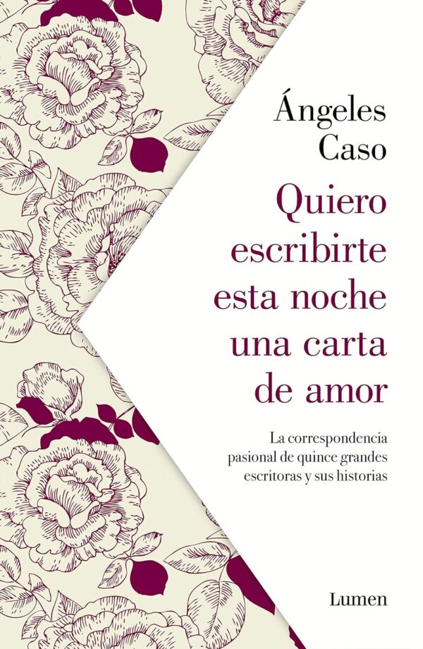 Quiero escribirte esta noche una carta de amor: La correspondencia pasional de quince grandes escritoras y sus historias de Ángeles Caso