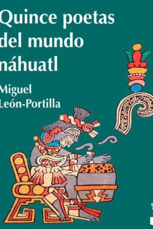 Quince poetas del mundo náhuatl de Miguel Leon Portilla