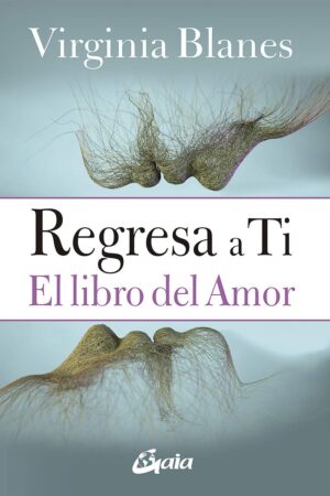 Regresa a ti: El libro del amor de Virginia Blanes
