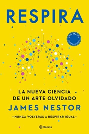 Respira: La nueva ciencia de un arte olvidado de James Nestor