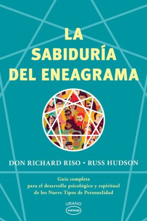 La sabiduría del eneagrama: Guía completa para el desarrollo psicológico y espiritual de los nueve tipos de personalidad de Don Richard Riso