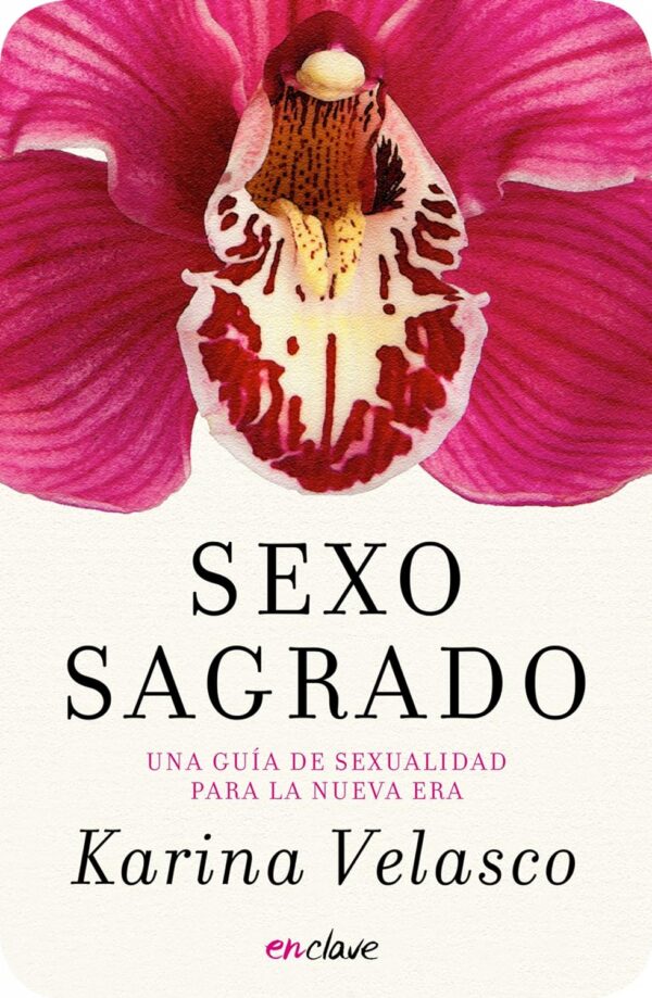 Sexo sagrado: Una guía de sexualidad para la nueva era de Karina Velasco