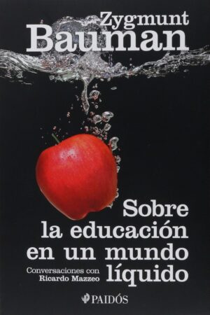 Sobre la educación en un mundo líquido de Zygmunt Bauman