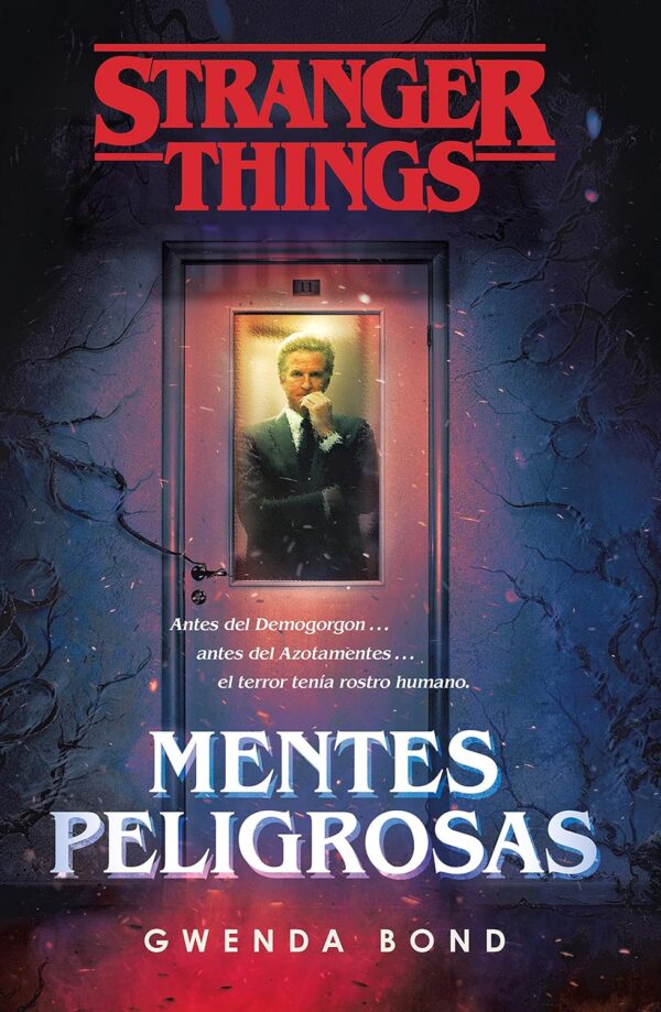 Stranger Things: Mentes peligrosas: Antes del Demogorgon... antes del Azotamentes... el terror tenía rostro humano de Gwenda Bond