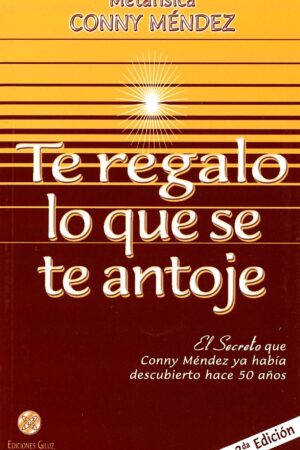 Te Regalo Lo que Se Te Antoje de  Conny Méndez