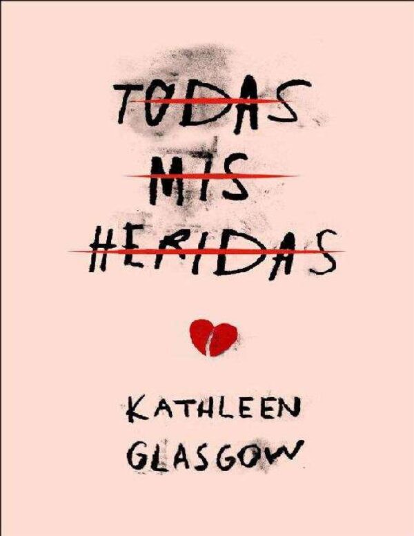 Todas mis heridas de Kathleen Glasgow