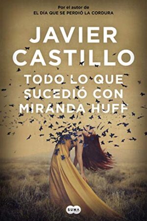 Todo lo que sucedió con Miranda Huff de Javier Castillo