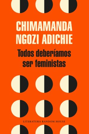 Todos deberíamos ser feministas de Chimamanda Ngozi Adichie