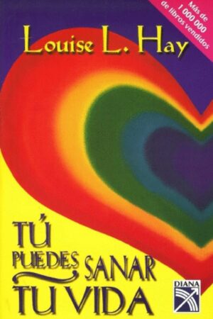 Tu Puedes Sanar Tu Vida de Louise L. Hay
