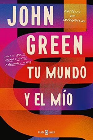 Tu mundo y el mío: Postales del Antropoceno de John Green