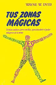 Tus zonas mágicas de Wayne W. Dyer