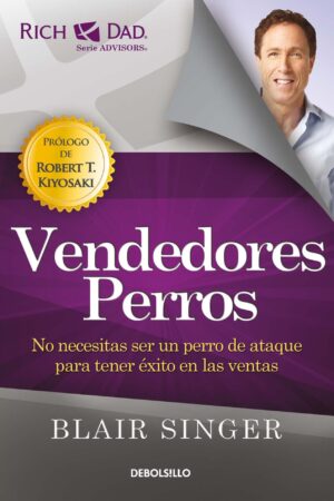 Vendedores Perros: No necesitas ser un perro de ataque para tener éxito en las ventas de Blair Singer