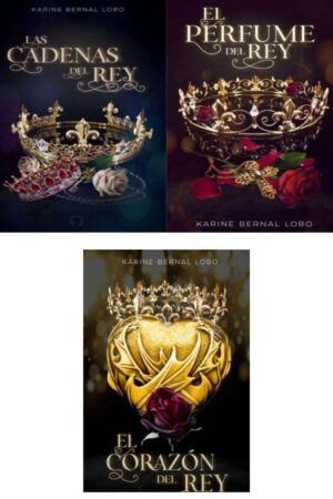 Trílogía Rey: El perfume del Rey | Las cadenas del Rey | El corazón del Rey de Karine Bernal Lobo