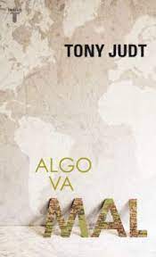 Algo va mal de Tony Judt