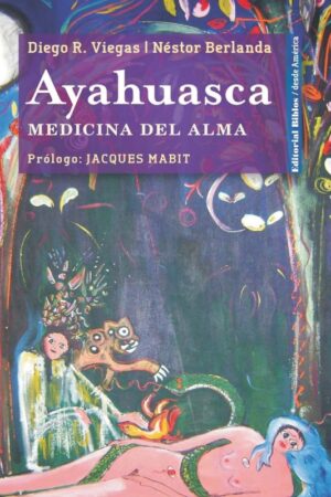Ayahuasca. Medicina del Alma de Diego R. Viegas