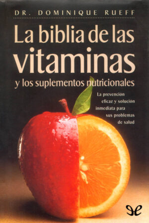 La biblia de las vitaminas y los suplementos nutricionales de Dominique Rueff