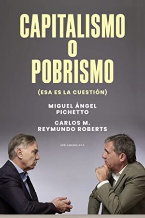 Capitalismo o pobrismo: Esa es la cuestión de Miguel Angel Pichetto