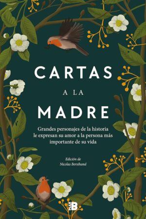 Cartas a la madre. Grandes figuras de la historia le expresan su amor a la persona más importante de su vida de Nicolas Bersihand
